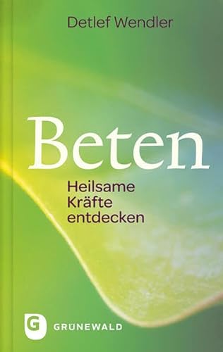 Beten - Heilsame Kräfte entdecken von Matthias-Grünewald-Verlag